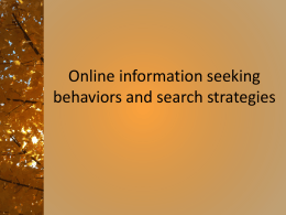 Online information seeking behaviors and search strategies The Internet and the Web • The Internet has been around since the 1960s. – First.