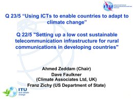 Q 23/5 “Using ICTs to enable countries to adapt to climate change” Q 22/5 "Setting up a low cost sustainable telecommunication infrastructure for.