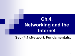 Ch.4. Networking and the Internet Sec (4.1):Network Fundamentals: Network classifications: 1. 2.  3.  Local Area Network (LAN) Metropolitan Area Network (MAN) Wide Area Network (WAN)