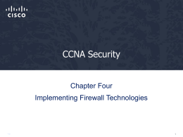 CCNA Security  Chapter Four Implementing Firewall Technologies Lesson Planning •  This lesson should take 3-6 hours to present  •  The lesson should include lecture, demonstrations, discussion and.