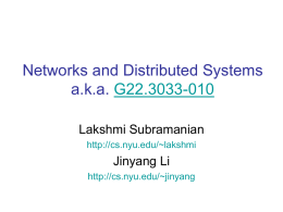 Networks and Distributed Systems a.k.a. G22.3033-010 Lakshmi Subramanian http://cs.nyu.edu/~lakshmi  Jinyang Li http://cs.nyu.edu/~jinyang Class goals • Help you – critically appreciate networks & systems research – learn creative problem.