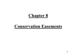 Chapter 8 Conservation Easements Conservation Easements • Conservation easements come in varying forms and restrict property rights based on the particular desires of the.