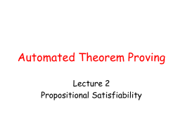 Automated Theorem Proving Lecture 2 Propositional Satisfiability Decision procedures • Boolean programs – Propositional satisfiability  • Arithmetic programs – Propositional satisfiability modulo theory of linear arithmetic  • Memory.