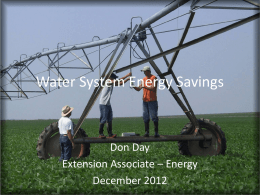 Water System Energy Savings  Don Day Extension Associate – Energy December 2012 Outline • Management Changes – Scheduling – Timing  • Mechanical Changes – Checking System  • Energy Source –