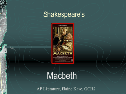 Shakespeare’s  Macbeth AP Literature, Elaine Kaye, GCHS Introduction to Macbeth Macbeth is another one of Shakespeare’s great tragedies, based on Holinshed’s Chronicles of England,