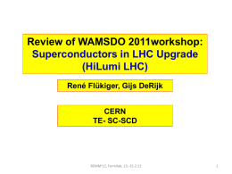 Review of WAMSDO 2011workshop: Superconductors in LHC Upgrade (HiLumi LHC) René Flükiger, Gijs DeRijk  CERN TE- SC-SCD  REMM'12, Fermilab, 13.-15.2.12