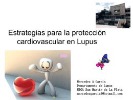 Estrategias para la protección cardiovascular en Lupus  Mercedes A García Departamento de Lupus HIGA San Martín de La Plata mercedesgarcia9@hotmail.com.