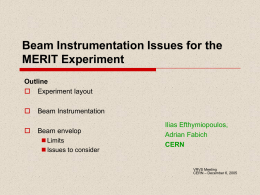Beam Instrumentation Issues for the MERIT Experiment Outline  Experiment layout    Beam Instrumentation Beam envelop  Limits  Issues to consider  Ilias Efthymiopoulos, Adrian Fabich CERN  VRVS Meeting CERN – December 6,