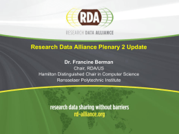 Research Data Alliance Plenary 2 Update Dr. Francine Berman Chair, RDA/US Hamilton Distinguished Chair in Computer Science Rensselaer Polytechnic Institute.