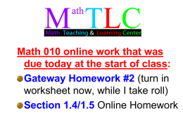 Math 010 online work that was due today at the start of class: Gateway Homework #2 (turn in worksheet now, while I take.