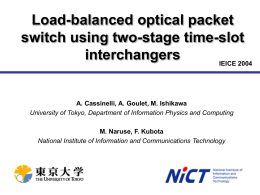 Load-balanced optical packet switch using two-stage time-slot interchangers IEICE 2004 A. Cassinelli, A. Goulet, M.