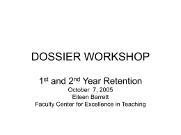 DOSSIER WORKSHOP 1st and 2nd Year Retention October 7, 2005 Eileen Barrett Faculty Center for Excellence in Teaching.