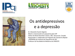 Os antidepressivos e a depressão Dr. Alexandre Duarte Gigante Mestre e doutorando em psiquiatria pela USP Fellow do Mood Disorders Centre, UBC, Vancouver, Canadá. Pesquisador.