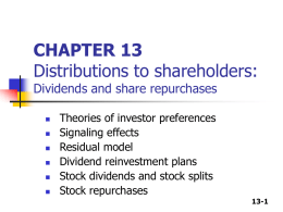 CHAPTER 13 Distributions to shareholders: Dividends and share repurchases         Theories of investor preferences Signaling effects Residual model Dividend reinvestment plans Stock dividends and stock splits Stock repurchases 13-1
