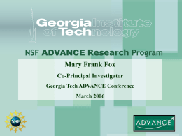 NSF ADVANCE Research Program Mary Frank Fox Co-Principal Investigator Georgia Tech ADVANCE Conference March 2006