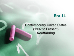 Era 11 Contemporary United States (1992 to Present) Scaffolding Era 11 – Contemporary United States (1992 to Present) Lesson Plan •  May 15 and 16 -