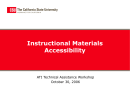 Instructional Materials Accessibility  ATI Technical Assistance Workshop October 30, 2006 Welcome • Introductions – Mark Turner, Director, CSU Center for Accessible Media, CSU Office of the.