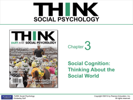 THINK SOCIAL PSYCHOLOGY  Chapter  Social Cognition: Thinking About the Social World  THINK Social Psychology Kimberley Duff  Copyright ©2012 by Pearson Education, Inc. All rights reserved.