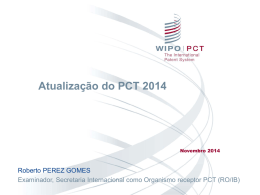 Atualização do PCT 2014  Novembro 2014  Roberto PEREZ GOMES Examinador, Secretaria Internacional como Organismo receptor PCT (RO/IB)