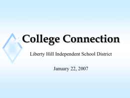College Connection Liberty Hill Independent School District January 22, 2007 Texas Higher Education Coordinating Board’s Strategic Plan “Closing the Gaps” Overview.