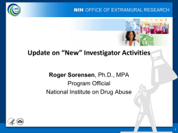Update on “New” Investigator Activities Roger Sorensen, Ph.D., MPA Program Official National Institute on Drug Abuse.