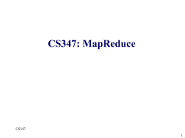 CS347: MapReduce  CS347 Motivation for Map-Reduce Distribution makes simple computations complex &bull;Communication &bull;Load balancing &bull;Fault tolerance &bull;&hellip;  What if we could write &ldquo;simple&rdquo; programs that were automatically parallelized?