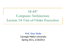 18-447 Computer Architecture Lecture 14: Out-of-Order Execution  Prof. Onur Mutlu Carnegie Mellon University Spring 2013, 2/18/2013