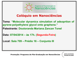 Colóquio em Nanociências Tema: “Molecular dynamics simulation of adsoprtion of pyrene-polyethylene glycol onto graphene.” Palestrante: Doutoranda Mariana Zancan Tonel Data: 07/04/2014 – às 17h.
