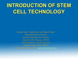 INTRODUCTION OF STEM CELL TECHNOLOGY  Hariom Yadav1, Shalini Jain1 and Mukesh Yadav2 1nimal Biochemistry Division, National Dairy Research Institute, Karnal-132001, Haryana, INDIA 2SOS in Chemistry, Jiwaji.