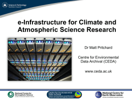 e-Infrastructure for Climate and Atmospheric Science Research Dr Matt Pritchard Centre for Environmental Data Archival (CEDA) www.ceda.ac.uk  VO Sandpit, November 2009