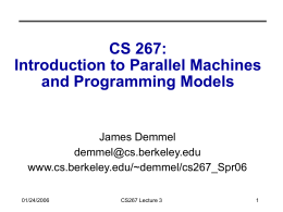 CS 267: Introduction to Parallel Machines and Programming Models  James Demmel demmel@cs.berkeley.edu www.cs.berkeley.edu/~demmel/cs267_Spr06 01/24/2006  CS267 Lecture 3