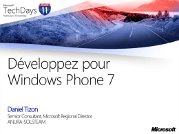 Développez pour Windows Phone 7 Daniel Tizon  Semior Consultant, Microsoft Regional Director ANURA-SOLSTEAM Agenda Windows Phone Platform Overview Development tools APIs Hardware Integration Data Access & Cloud Le déploiement.