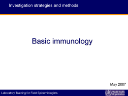 Investigation strategies and methods  Basic immunology  May 2007 P I D E M I C A L E R T Laboratory Training for FieldEEpidemiologists  A.
