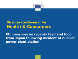 Directorate-General for  Health & Consumers  EU measures as regards feed and food from Japan following incident at nuclear power plant station  Health and Consumers.