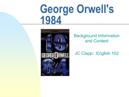 George Orwell'sBackground Information and Context JC Clapp: English 102 About the Author       “George Orwell” was the pen name of Eric Blair. Orwell was an Englishman.