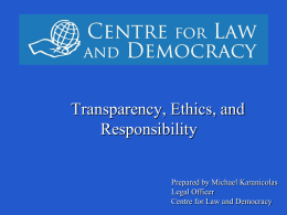 `  Transparency, Ethics, and Responsibility Prepared by Michael Karanicolas Legal Officer Centre for Law and Democracy.