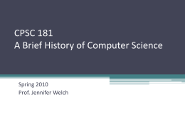 CPSC 181 A Brief History of Computer Science  Spring 2010 Prof. Jennifer Welch.