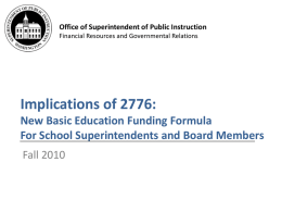 Office of Superintendent of Public Instruction Financial Resources and Governmental Relations  Implications of 2776: New Basic Education Funding Formula For School Superintendents and Board.