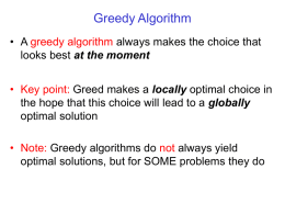 Greedy Algorithm • A greedy algorithm always makes the choice that looks best at the moment • Key point: Greed makes a locally.