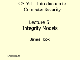 CS 591: Introduction to Computer Security Lecture 5: Integrity Models James Hook  11/7/2015 5:32 AM.