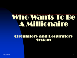 Who Wants To Be A Millionaire ..  Circulatory and Respiratory System  11/7/2015 Ask the Audience  50 - 50  Phone a Friend  £100      11/7/2015    What is the main gas that you inhale when you breathe? A.