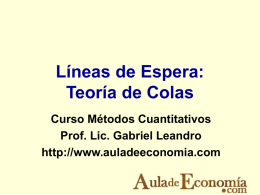 Líneas de Espera: Teoría de Colas Curso Métodos Cuantitativos Prof. Lic. Gabriel Leandro http://www.auladeeconomia.com.