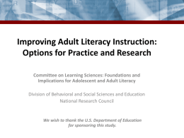 Improving Adult Literacy Instruction: Options for Practice and Research Committee on Learning Sciences: Foundations and Implications for Adolescent and Adult Literacy Division of Behavioral.