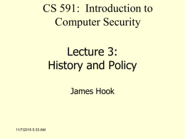 CS 591: Introduction to Computer Security Lecture 3: History and Policy James Hook  11/7/2015 5:33 AM.