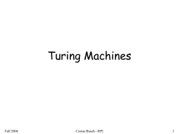Turing Machines  Fall 2006  Costas Busch - RPI The Language Hierarchy  ww ?  n n n ? a b c  Context-Free Languages n n R  a b  ww  Regular Languages  a* Fall 2006  a.