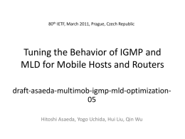 80th IETF, March 2011, Prague, Czech Republic  Tuning the Behavior of IGMP and MLD for Mobile Hosts and Routers draft‐asaeda‐multimob‐igmp‐mld‐optimization05 Hitoshi Asaeda, Yogo Uchida,