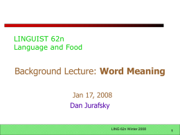 LINGUIST 62n Language and Food  Background Lecture: Word Meaning Jan 17, 2008 Dan Jurafsky  LING 62n Winter 2008