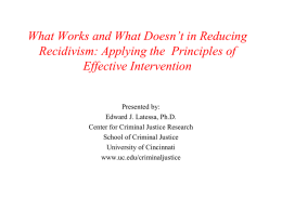 What Works and What Doesn’t in Reducing Recidivism: Applying the Principles of Effective Intervention  Presented by: Edward J.