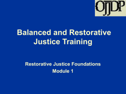 Balanced and Restorative Justice Training Restorative Justice Foundations Module 1 Introductions • Name • Where you are from/organization • Why you are here  BARJ.