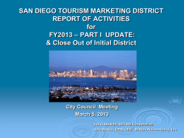 SAN DIEGO TOURISM MARKETING DISTRICT REPORT OF ACTIVITIES for FY2013 – PART I UPDATE: & Close Out of Initial District  City Council Meeting March 5, 2013 Lorin.